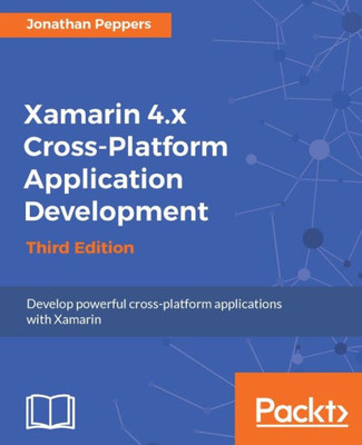 Xamarin 4. X Cross-Platform Application Development - Third Edition