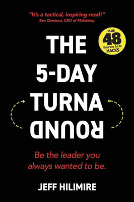 The 5-Day Turnaround : Be The Leader You Always Wanted To Be.
