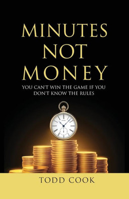 Minutes Not Money : You Can'T Win The Game If You Don'T Know The Rules