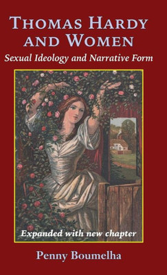 Thomas Hardy And Women : Sexual Ideology And Narrative Form