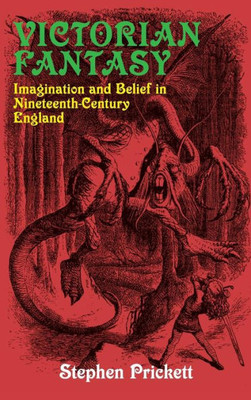 Victorian Fantasy : Imagination And Belief In?Ánineteenth-Century England