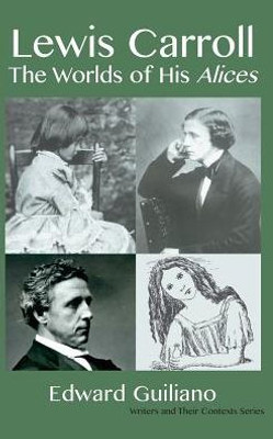 Lewis Carroll : Worlds Of His Alices