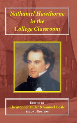 Nathaniel Hawthorne In The College Classroom : Contexts, Materials, And Approaches