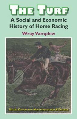 The Turf : A Social And Economic History Of Horse Racing