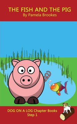 The Fish And The Pig Chapter Book : Decodable Books For Phonics Readers And Dyslexia/Dyslexic Learners
