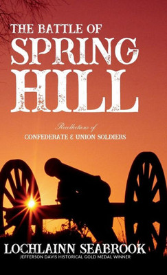 The Battle Of Spring Hill : Recollections Of Confederate And Union Soldiers