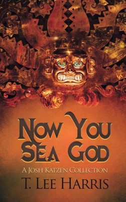 Now You Sea God : A Josh Katzen Collection