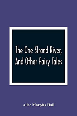 The One Strand River, And Other Fairy Tales