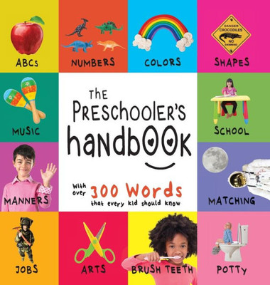 The Preschooler'S Handbook : Abc'S, Numbers, Colors, Shapes, Matching, School, Manners, Potty And Jobs, With 300 Words That Every Kid Should Know