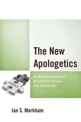 The New Apologetics : At The Intersection Of Secularism, Science, And Spirituality