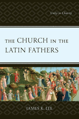 The Church In The Latin Fathers : Unity In Charity