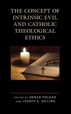 The Concept Of Intrinsic Evil And Catholic Theological Ethics