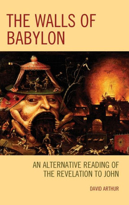 The Walls Of Babylon : An Alternative Reading Of The Revelation To John