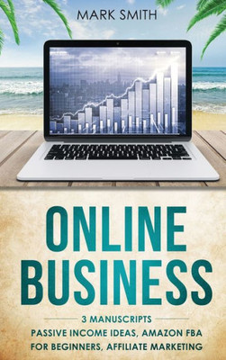 Online Business : 3 Manuscripts - Passive Income Ideas, Amazon Fba For Beginners, Affiliate Marketing