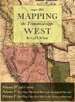 Mapping The Transmississippi West 1540-1861 : Volumes Four Through Six Bound In One