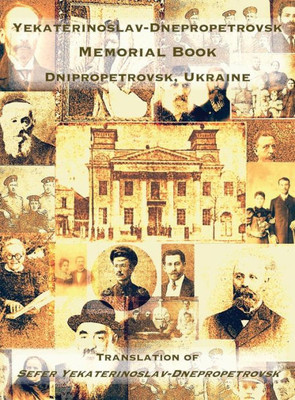 Yekaterinoslav-Dnepropetrovsk Memorial Book (Dnipropetrovsk, Ukraine) : Translation Of Sefer Yekaterinoslav-Dnepropetrovsk