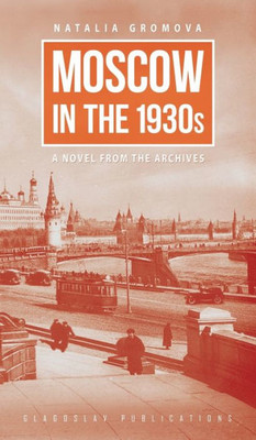 Moscow In The 1930S - A Novel From The Archives