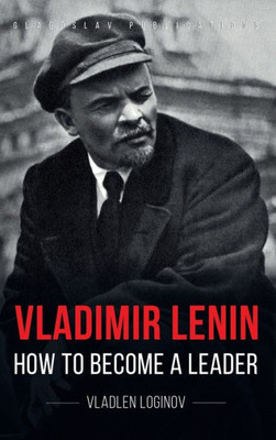 Vladimir Lenin : How To Become A Leader