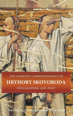 The Complete Correspondence Of Hryhory Skovoroda: Philosopher And Poet