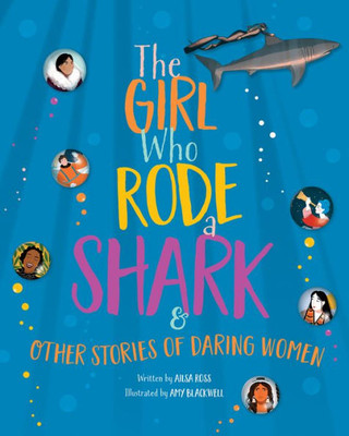 The Girl Who Rode A Shark : And Other Stories Of Daring Women