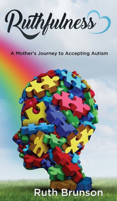 Ruthfulness : A Mother'S Journey To Accepting Autism