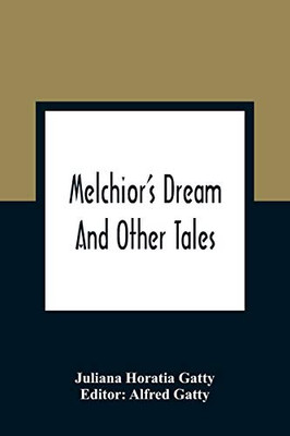 Melchior'S Dream: And Other Tales