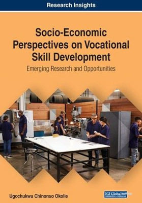 Socio-Economic Perspectives On Vocational Skill Development : Emerging Research And Opportunities