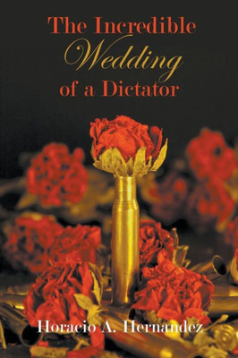 The Incredible Wedding Of A Dictator