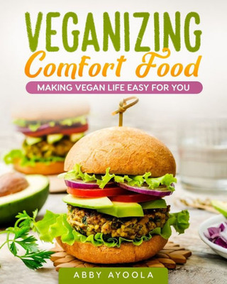 Veganizing Comfort Food : Making Vegan Life Easy For You.