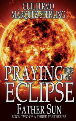 Praying For An Eclipse: Father Sun