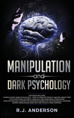 Manipulation And Dark Psychology : 2 Manuscripts - How To Analyze People And Influence Them To Do Anything You Want ... Nlp, And Dark Cognitive Behavioral Therapy
