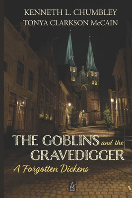The Goblins And The Gravedigger : A Forgotten Dickens