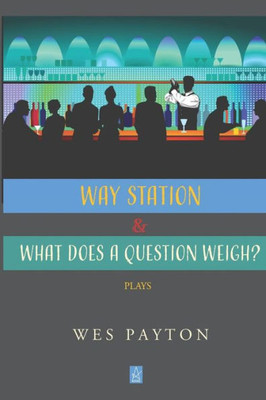 Way Station And What Does A Question Weigh? : Plays