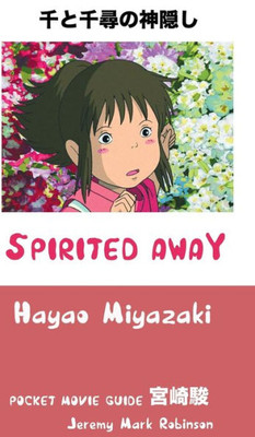 Spirited Away : Hayao Miyazaki: Pocket Movie Guide