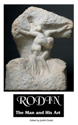 Rodin : The Man And His Art: With Leaves From His Notebook