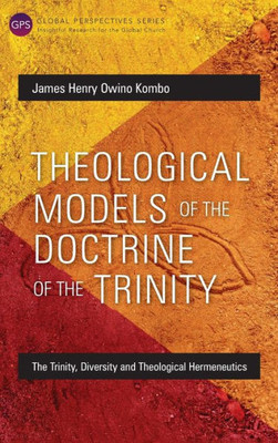 Theological Models Of The Doctrine Of The Trinity : The Trinity, Diversity And Theological Hermeneutics