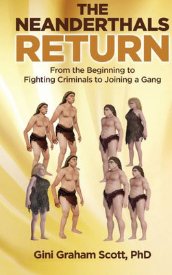 The Neanderthals Return : From The Beginning To Fighting Criminals To Joining A Gang