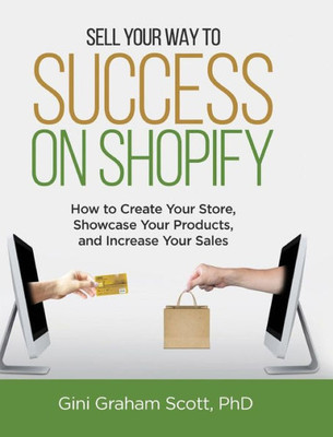 Sell Your Way To Success On Shopify : How To Create Your Store, Showcase Your Products, And Increase Your Sales (With B&W Photos)