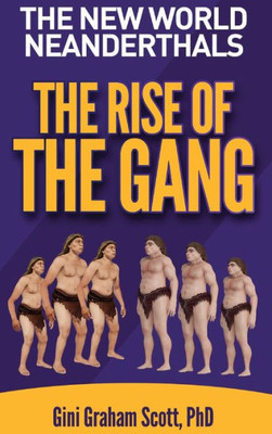 The New World Neanderthals : The Rise Of The Gang