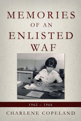 Memories Of An Enlisted Waf : 1962 - 1966