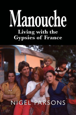 Manouche : Living With The Gypsies Of France