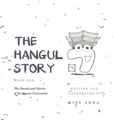 The Hangul Story Book 1 : The Sounds And Stories Of The Korean Consonants