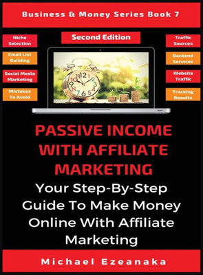 Passive Income With Affiliate Marketing : Your Step-By-Step Guide To Make Money Online With Affiliate Marketing