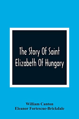 The Story Of Saint Elizabeth Of Hungary