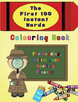 The First 100 Instant Words Colouring Book : For Reading, Writing And Spelling Fluency