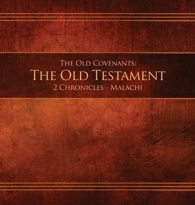 The Old Covenants, Part 2 - The Old Testament, 2 Chronicles - Malachi : Restoration Edition Hardcover, 8.5 X 8.5 In. Journaling