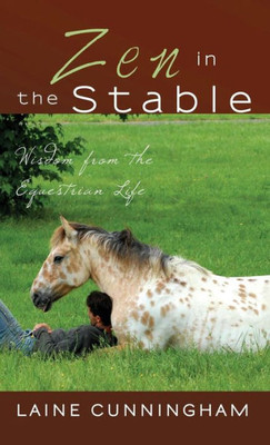 Zen In The Stable : Wisdom From The Equestrian Life