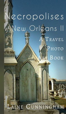More Necropolises Of New Orleans (Book Ii) : Cemetery Cities