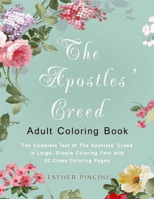 The Apostles' Creed Adult Coloring Book : The Complete Text Of The Apostles' Creed In Large, Simple Coloring Font With 20 Cross Coloring Pages