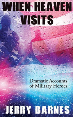 When Heaven Visits : Dramatic Accounts Of Military Heroes